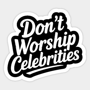 Don't Worship Celebrities Sarcasm Counterculture Sticker